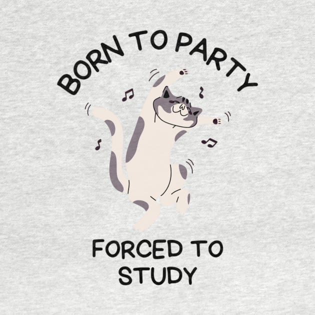 Born To Party Forced To Study, Funny Meme Shirt, Oddly Specific Shirt, Sarcastic Saying Shirt, Silly Gift, Funny Gift, Parody Shirt by L3GENDS